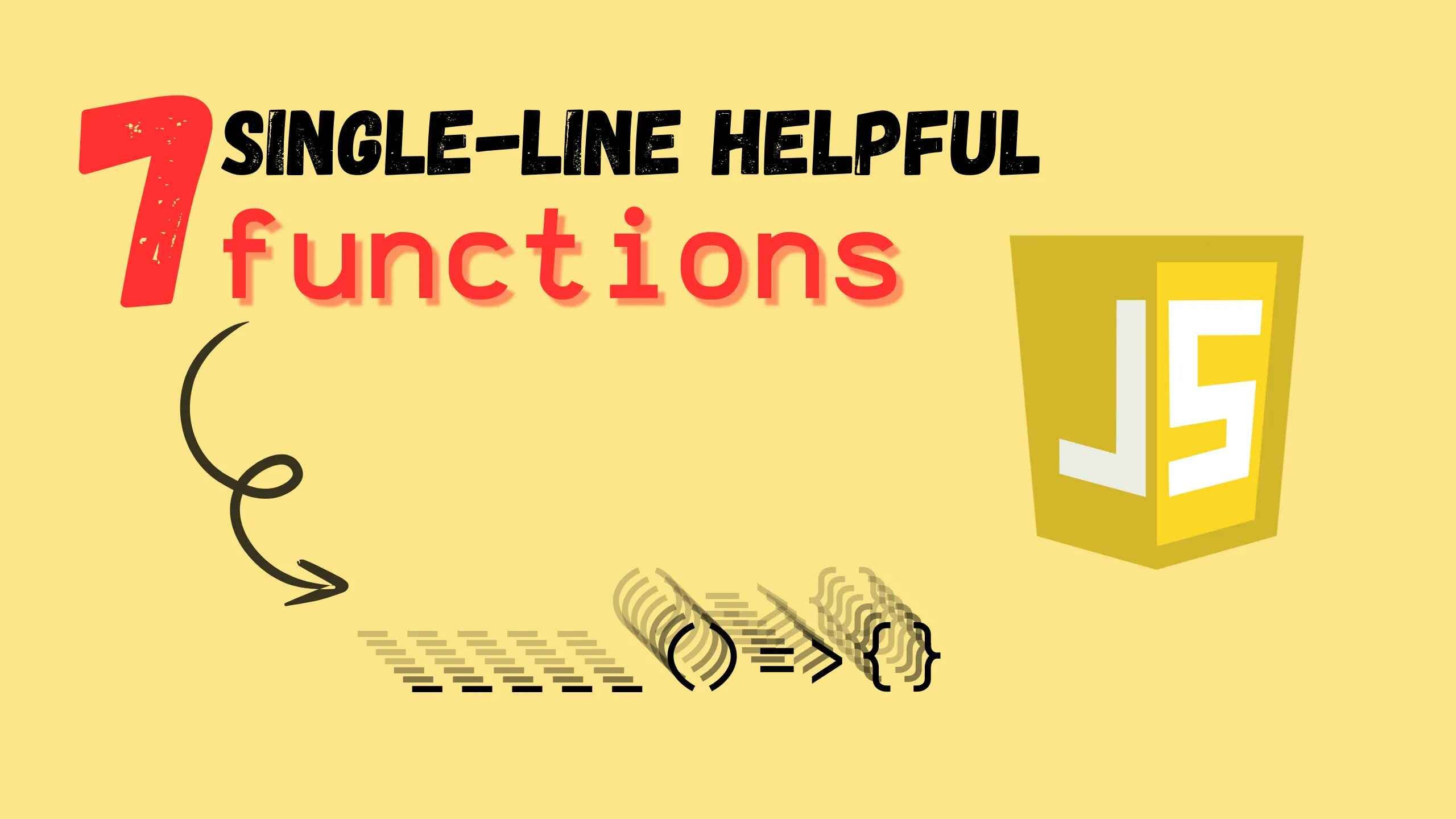 7 Single-Line Helpful Functions in JavaScript Cover Image of 7 Single-Line Helpful Functions in JavaScript